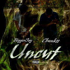 Uncut Ft. Chunksss