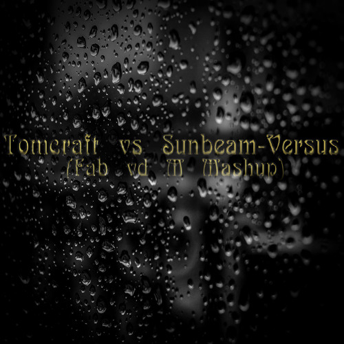 Tomcraft vs Sunbeam - Versus (Fab vd M Mashup)