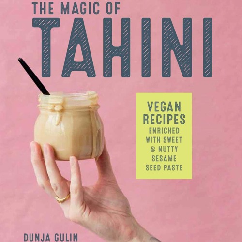 PDF/READ❤  The Magic of Tahini: Vegan recipes enriched with sweet & nutty sesame seed paste