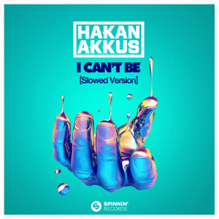 I Can’t Be (with Hakan Akkus) [Slowed Version]