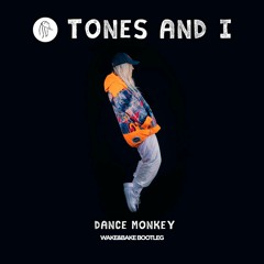 Tones And I - Dance Monkey (Wake&Bake Bootleg) [Free Download]