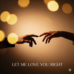 Let Me Love You Right