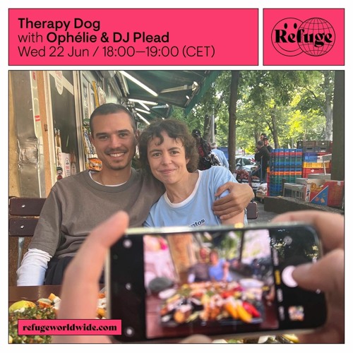 Therapy Dog #6 w/ DJ Plead & ophélie @ Refuge Worldwide - 22/06/2022