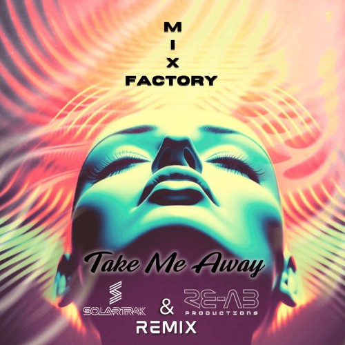 Mix Factory - Take Me Away (SolarTrak & RE-AB Productions Official Remix)