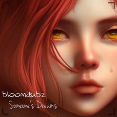 Bloomdubz - someone's dreams