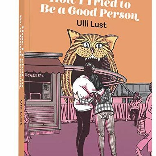 READ [PDF EBOOK EPUB KINDLE] How I Tried to Be a Good Person by  Ulli Lust 📭