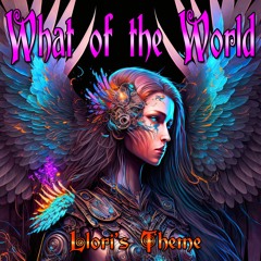 What Of The World (Llori's Theme)