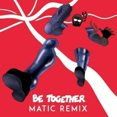 Major Lazer - Be Together (Matic Remix)