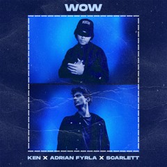 Ken X Adrian Fyrla X Scarlett- WOW