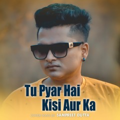 Tu Pyar Hai Kisi Aur Ka