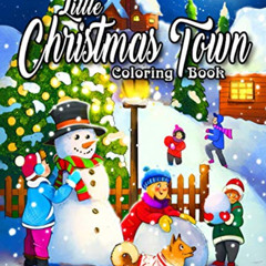 ACCESS KINDLE 💞 Little Christmas Town Coloring Book: A Christmas Coloring Book Featu