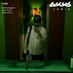 Loey @ byyb.radio | Oct.25 2025