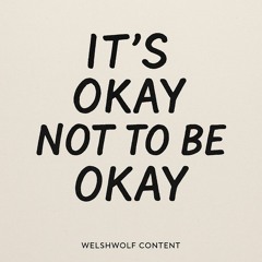 IT'S OK NOT TO BE OKAY