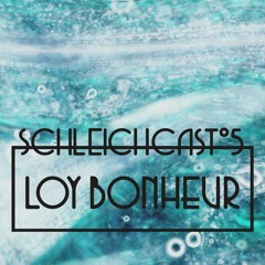 Schleichcast°5 | Loy Bonheur