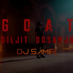 G.O.A.T Dhol Mix - Diljit Dosanjh ft. DJ SAMIR