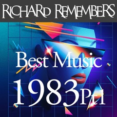 1983 Pt1 - Richard Remembers The Best Music of the Eighties