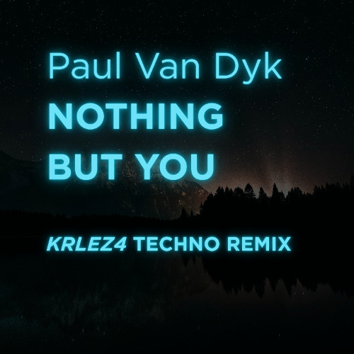 PAUL VAN DYK - NOTHING BUT YOU (KRLEZA Techno Remix)