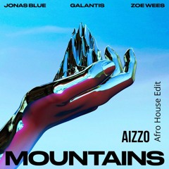 Jonas Blue, Galantis, Zoe Wees - Mountains (AIZZO Afro House Edit)