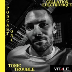 VitaleRecords - Tonic Trouble / Collation Electronique Podcast 051 (Continuous Mix)