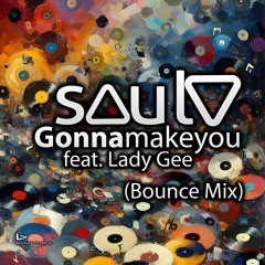 Saul V - Gonna Make You (Bounce Mix) ft Lady Gee