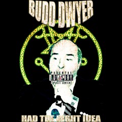 Budd Dwyer Had The Right Idea (Feat. Kid O.D.) [Prod. Worm]