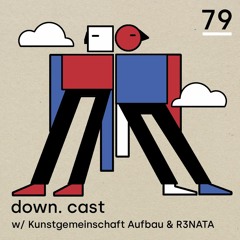 down.cast °79 mit Kunstgemeinschaft Aufbau & R3NATA