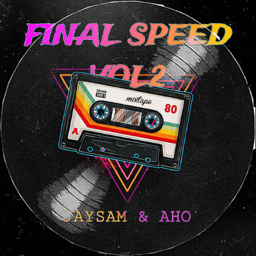 JAYSAM & AHO FINAL SPEED VOL2!!