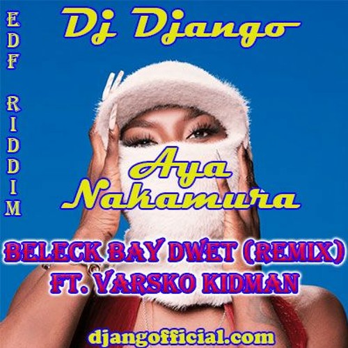 Beleck Bay Dwet (remix) feat. Aya Nakamura & Varsko Kidman (EDF Riddim)