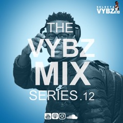 THE VYBZ MIX SERIES EP.12