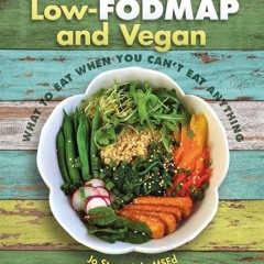✔Read⚡️ Low-Fodmap and Vegan: What to Eat When You Can't Eat Anything