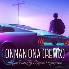 Bayram Kurdexanli & MegaBeatsZ - Onnan Ona Remix