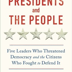 [Download PDF] The Presidents and the People: Five Leaders Who Threatened Democracy and the Citizens