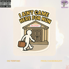 I Aint Come Here For Nun (Prod.YakiSoSaucy)