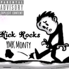 Kick Rocks  YMK Monty