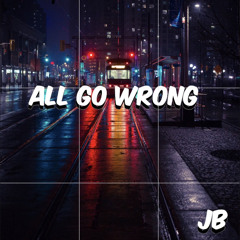 All Go Wrong JB