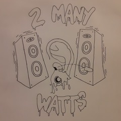 2 Many Watts