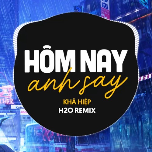 Stream Hôm Nay Anh Say (Remix Deep House) by H2O Remix | Listen online ...