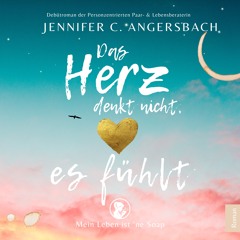 Hörprobe "Das Herz denkt nicht, es fühlt" - Jennifer Angersbach