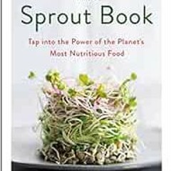 [VIEW] EPUB 🗸 The Sprout Book: Tap into the Power of the Planet's Most Nutritious Fo