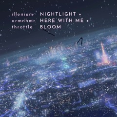illenium "nightlight" + armnhmr "here with me" + throttle "bloom" (caelum edit)