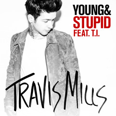 Young & Stupid (feat. T.I.)