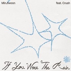 Min Jiwoon - If You Were The Rain (feat. Crush)