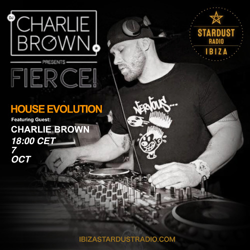 DJ Charlie Brown pres. FIERCE! HOUSE EVOLUTION Stardust Radio Ibiza 10.07.2025