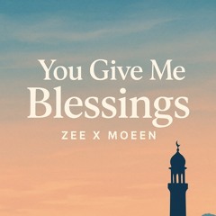Zee x Moeen - You Give Me Blessings-LEAKED
