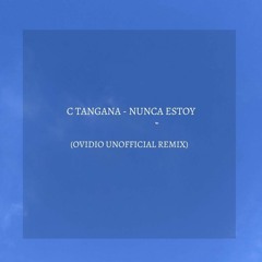 C Tangana - Nunca Estoy (Ovidio Unofficial Remix)