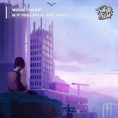 Wood Cherry - Is It Too Late (ft. Emy Smith) [Future Bass Release]