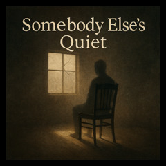 Somebody Else's Quiet
