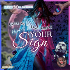 HERE'S YOUR SIGN - (GIVE ME A SIGN REMIX) - KERRY X H.L. DAMAVERICK - 2024 (HIPHOP & RNB)