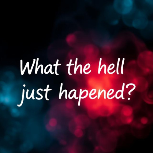 What the hell just happened