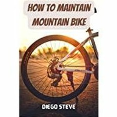[Download PDF] How To Maintain Mountain Bike: A Complete Guide To Repair And Do Maintenance On Your